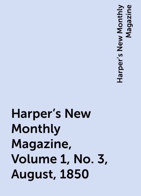Harper's New Monthly Magazine, Volume 1, No. 3, August, 1850