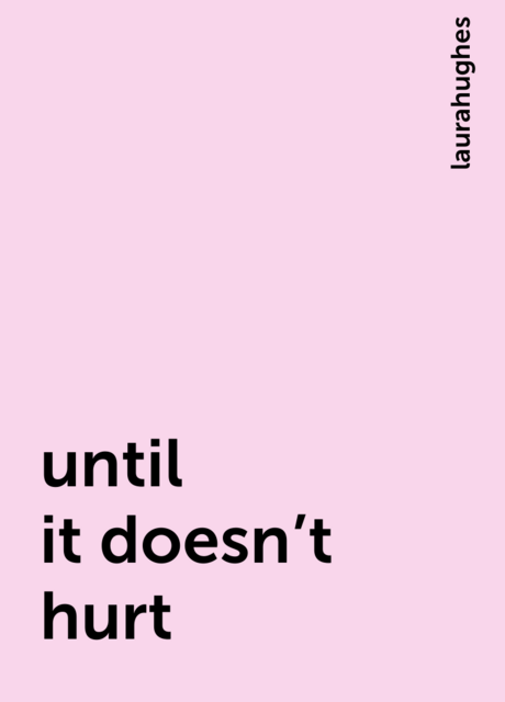 until it doesn't hurt