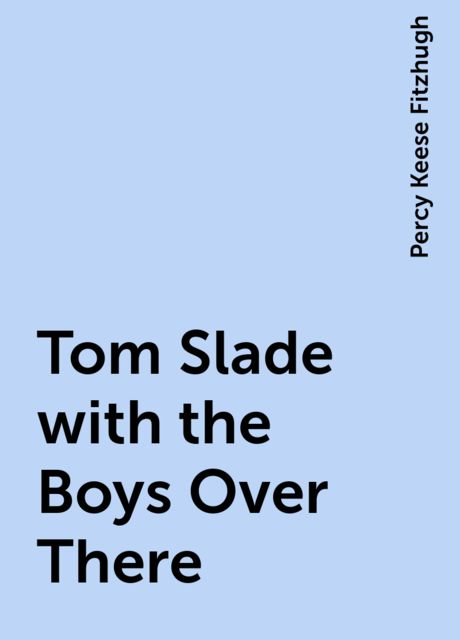 Tom Slade with the Boys Over There