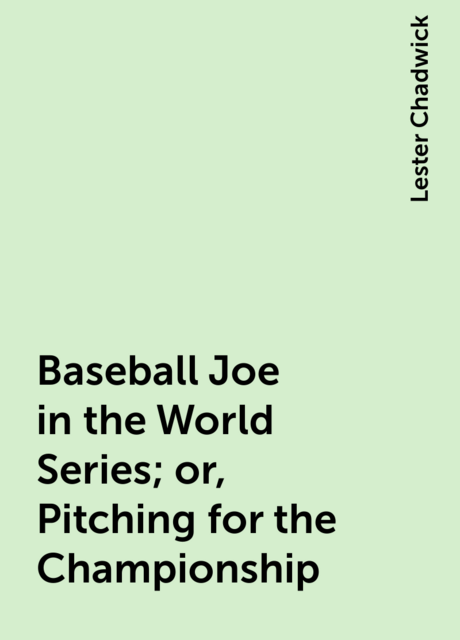 Baseball Joe in the World Series; or, Pitching for the Championship