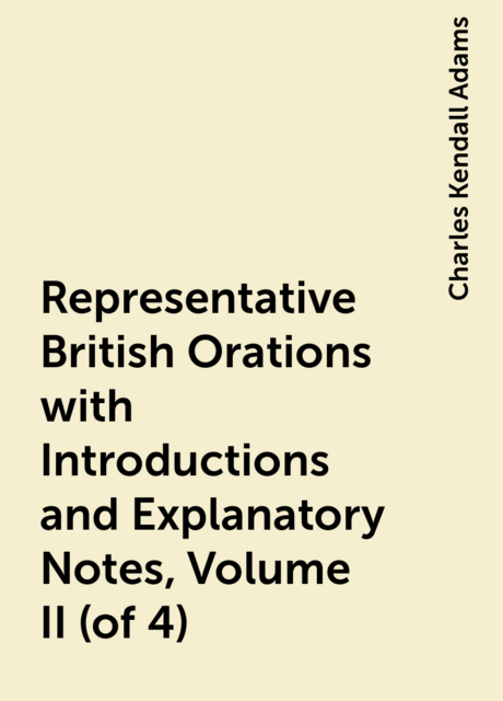 Representative British Orations with Introductions and Explanatory Notes, Volume II (of 4)