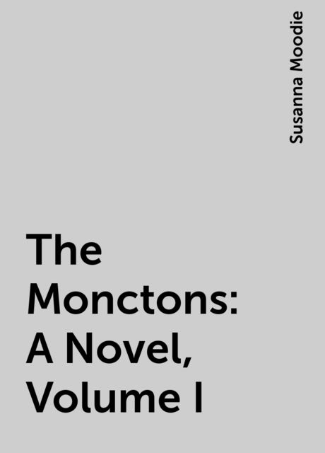 The Monctons: A Novel, Volume I