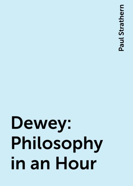 Dewey: Philosophy in an Hour