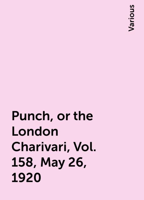 Punch, or the London Charivari, Vol. 158, May 26, 1920