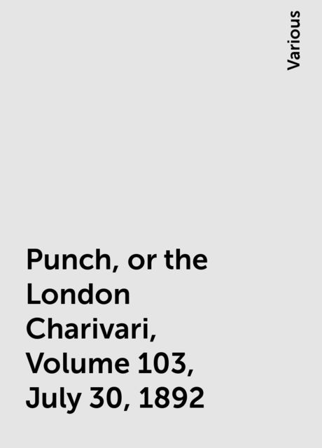 Punch, or the London Charivari, Volume 103, July 30, 1892