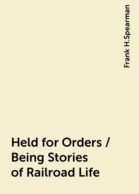 Held for Orders / Being Stories of Railroad Life