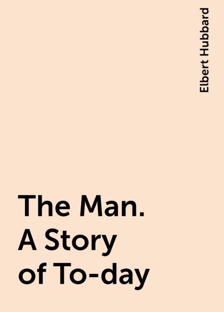 The Man. A Story of To-day