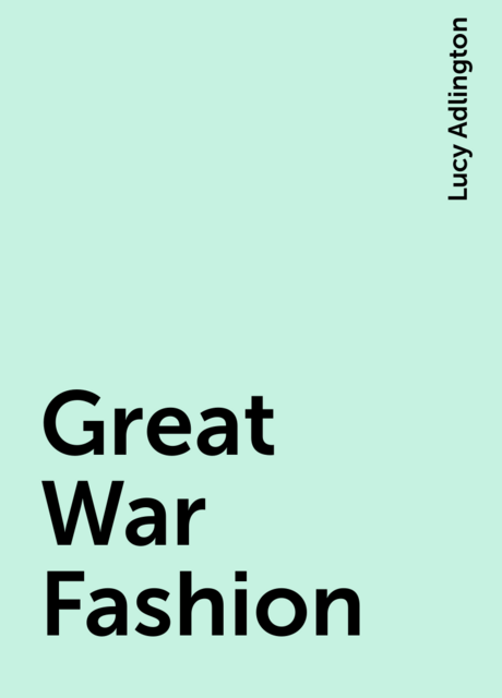 Great War Fashion, Lucy Adlington