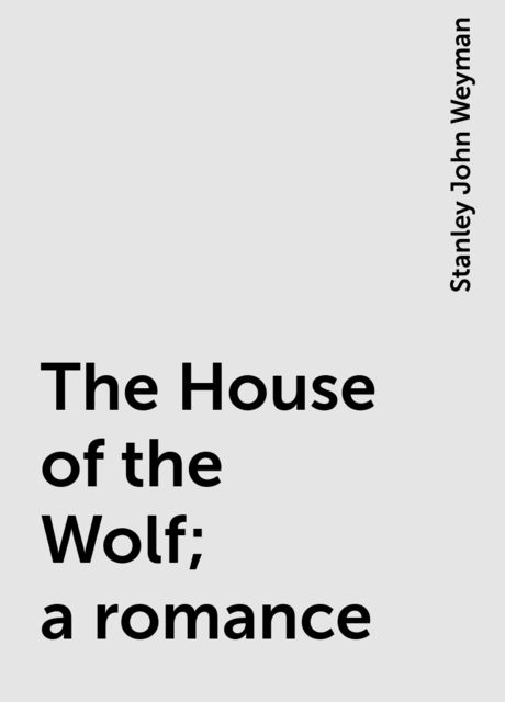 The House of the Wolf; a romance