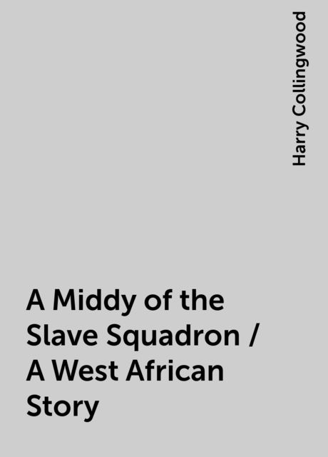 A Middy of the Slave Squadron / A West African Story