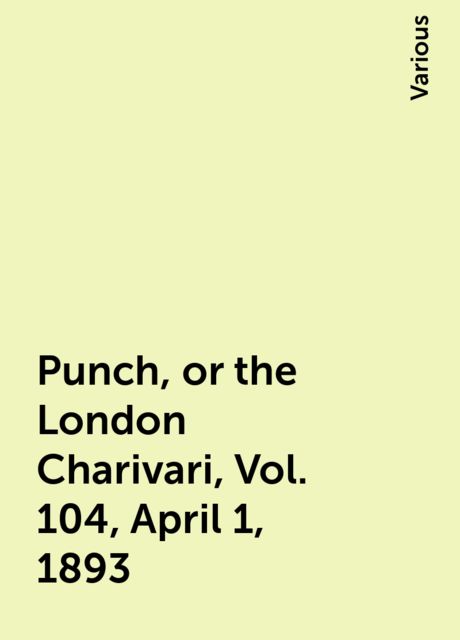Punch, or the London Charivari, Vol. 104, April 1, 1893
