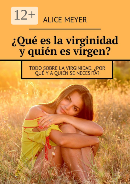 Qué es la virginidad y quién es virgen?. Todo sobre la virginidad. ¿Por qué y a quién se necesita