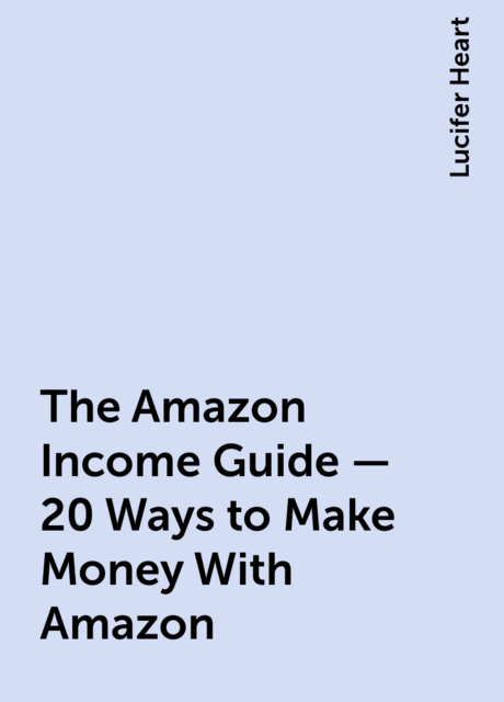 The Amazon Income Guide – 20 Ways to Make Money With Amazon