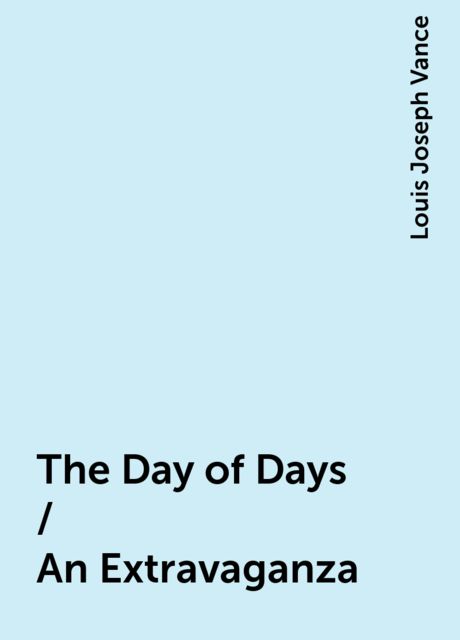 The Day of Days / An Extravaganza