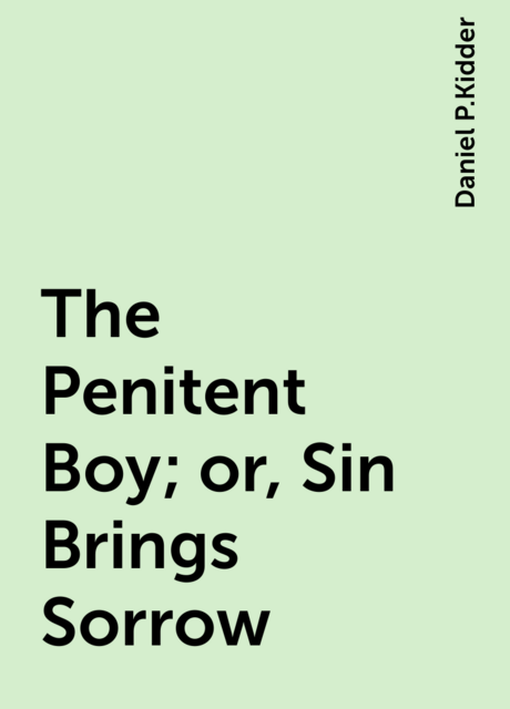 The Penitent Boy; or, Sin Brings Sorrow