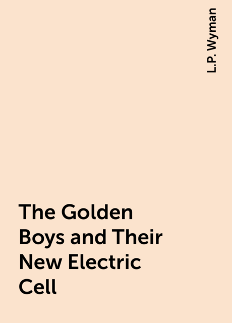 The Golden Boys and Their New Electric Cell