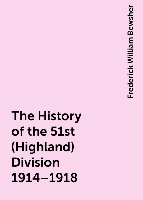 The History of the 51st (Highland) Division 1914–1918