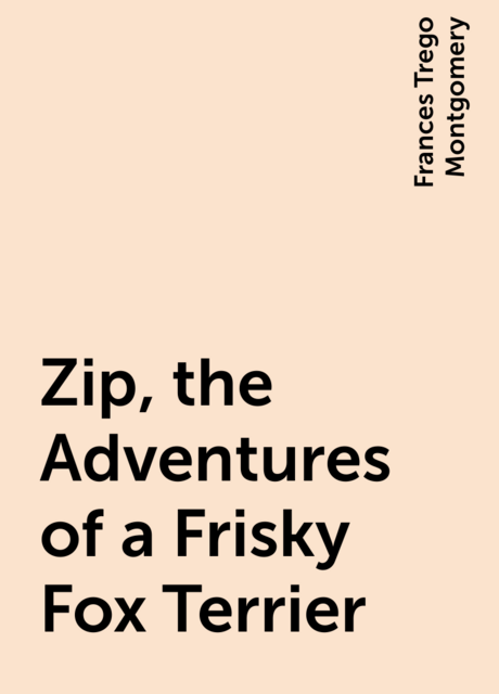 Zip, the Adventures of a Frisky Fox Terrier