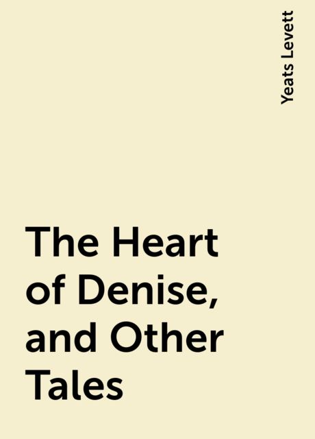 The Heart of Denise, and Other Tales