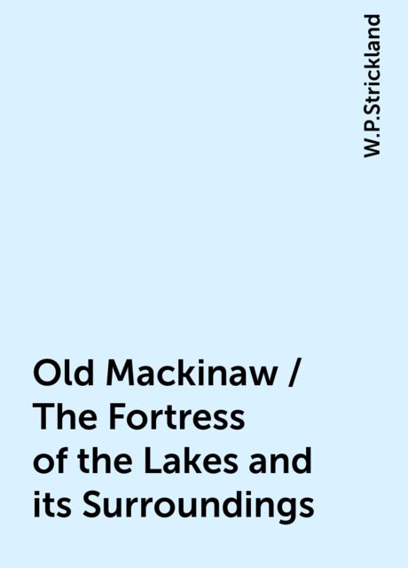 Old Mackinaw / The Fortress of the Lakes and its Surroundings