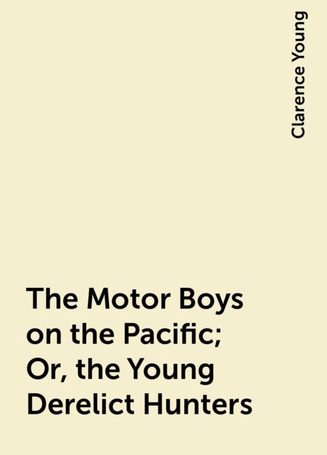 The Motor Boys on the Pacific; Or, the Young Derelict Hunters