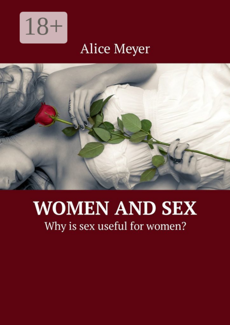 Women and Sex. Why is sex useful for women, Alice Meyer