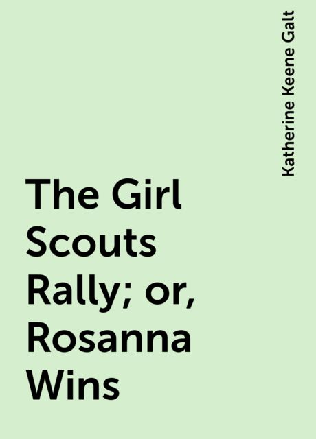 The Girl Scouts Rally; or, Rosanna Wins