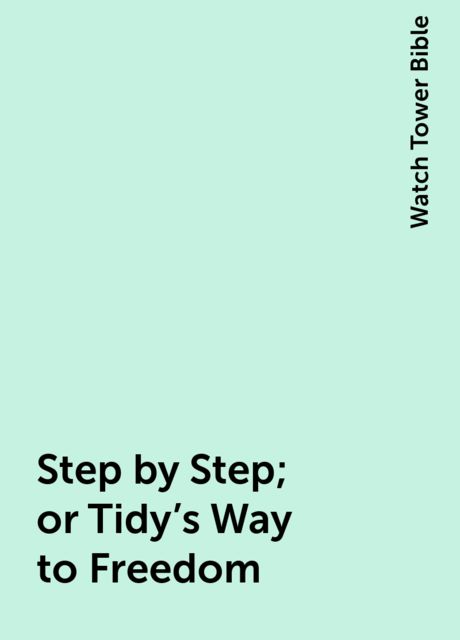 Step by Step; or Tidy's Way to Freedom