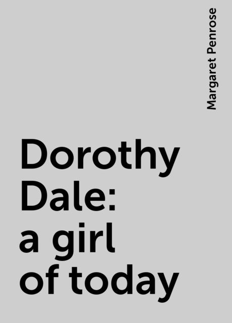 Dorothy Dale : a girl of today