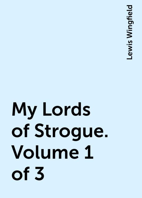 My Lords of Strogue. Volume 1 of 3