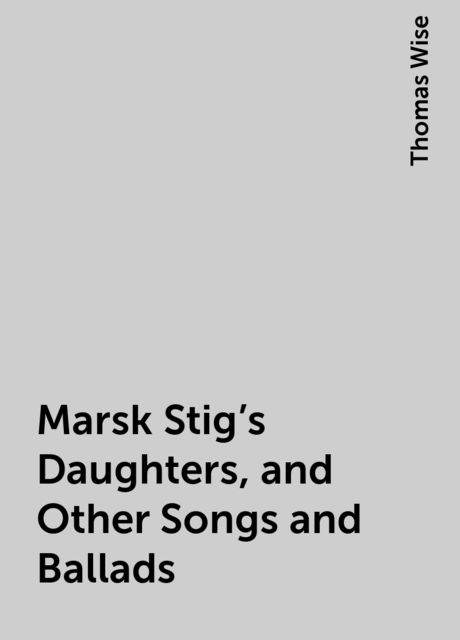 Marsk Stig's Daughters, and Other Songs and Ballads