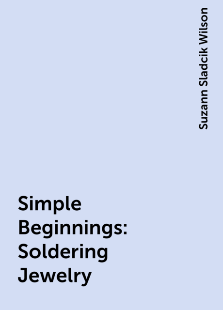 Simple Beginnings: Soldering Jewelry