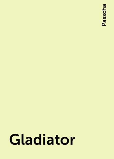 Gladiator, Passcha