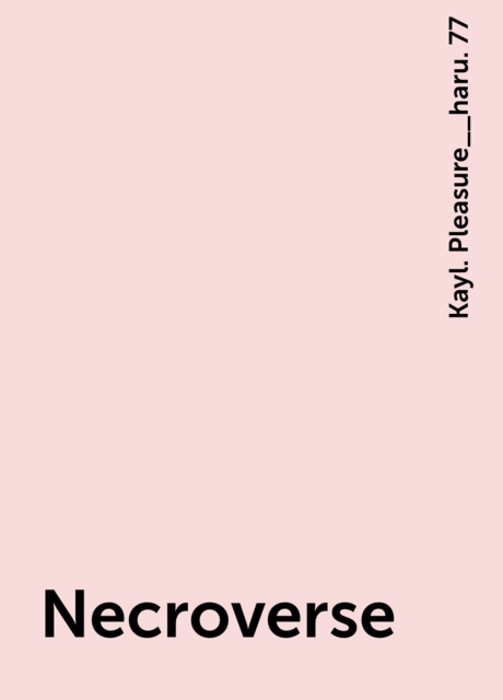 Necroverse, Kayl. Pleasure__haru. 77