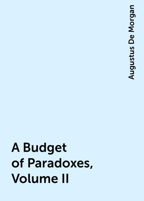A Budget of Paradoxes, Volume II