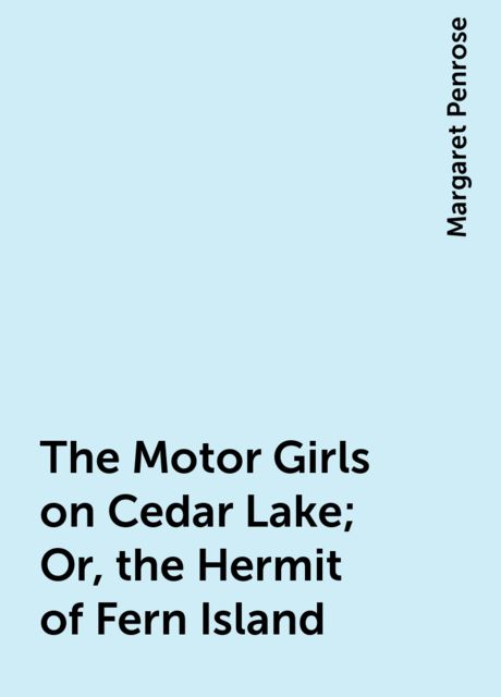 The Motor Girls on Cedar Lake; Or, the Hermit of Fern Island