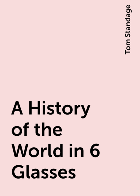 A History of the World in 6 Glasses