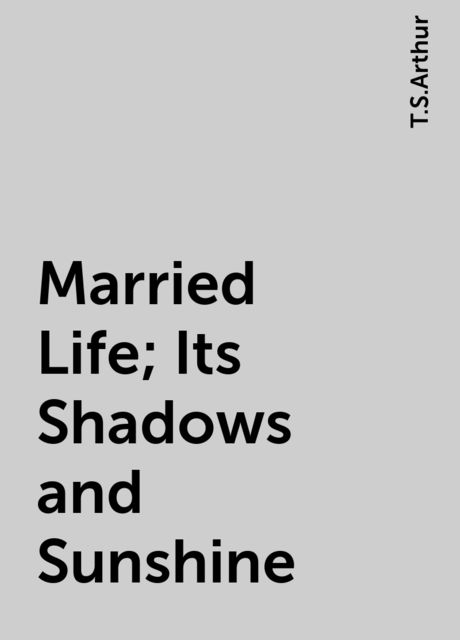Married Life; Its Shadows and Sunshine