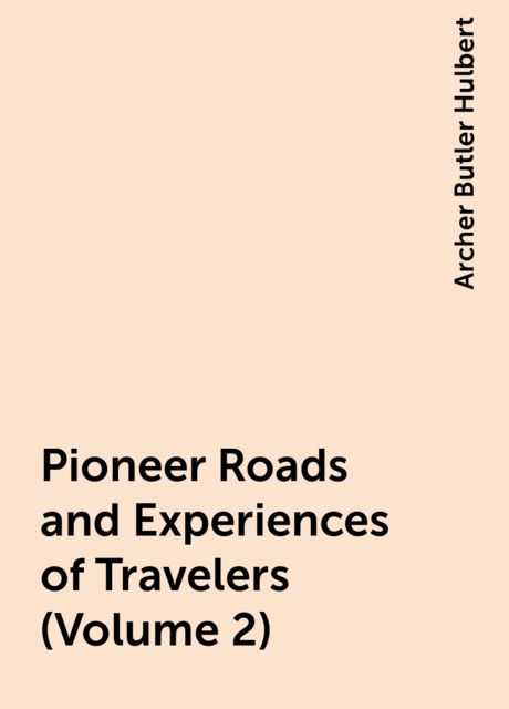Pioneer Roads and Experiences of Travelers (Volume 2)