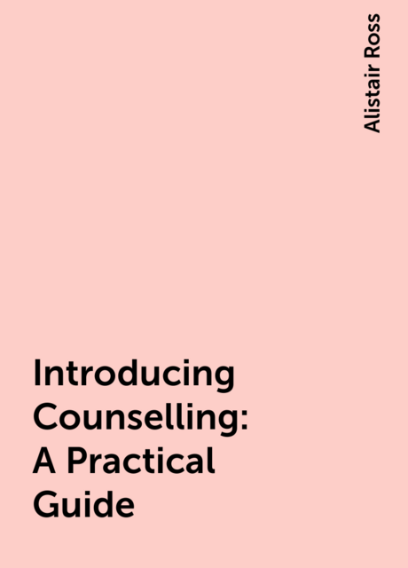 Introducing Counselling: A Practical Guide