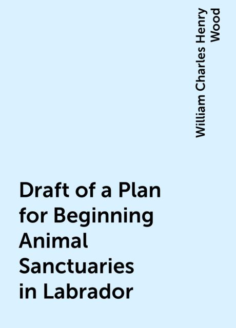 Draft of a Plan for Beginning Animal Sanctuaries in Labrador