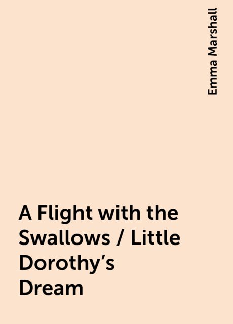 A Flight with the Swallows / Little Dorothy's Dream