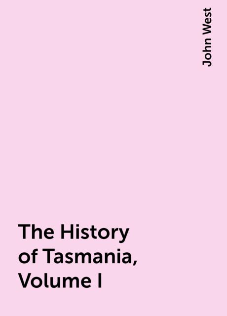 The History of Tasmania, Volume I