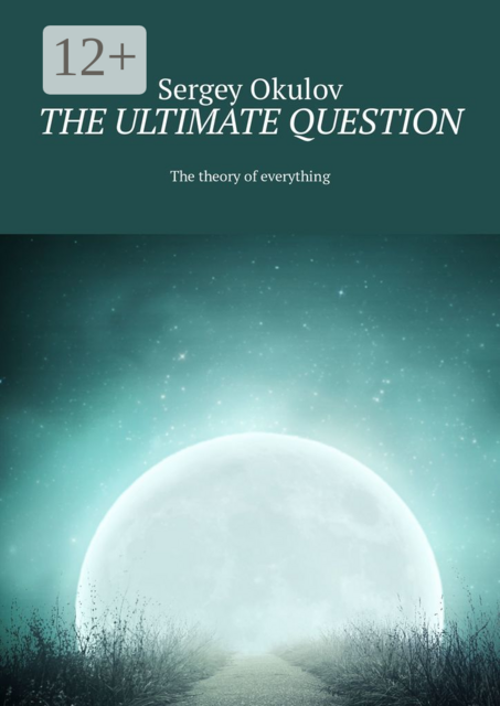The Ultimate Question. The Theory of Everything