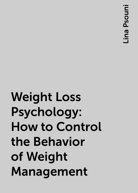Weight Loss Psychology: How to Control the Behavior of Weight Management