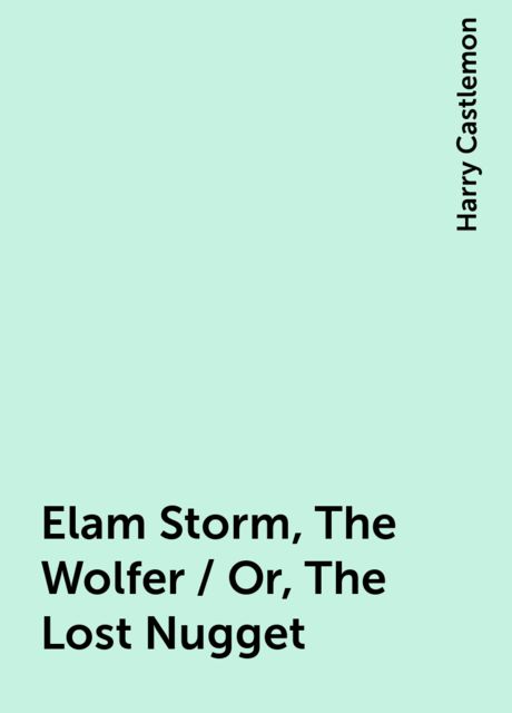 Elam Storm, The Wolfer / Or, The Lost Nugget