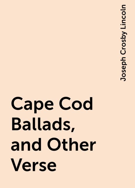 Cape Cod Ballads, and Other Verse
