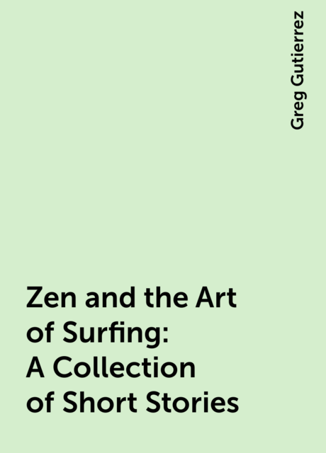 Zen and the Art of Surfing: A Collection of Short Stories