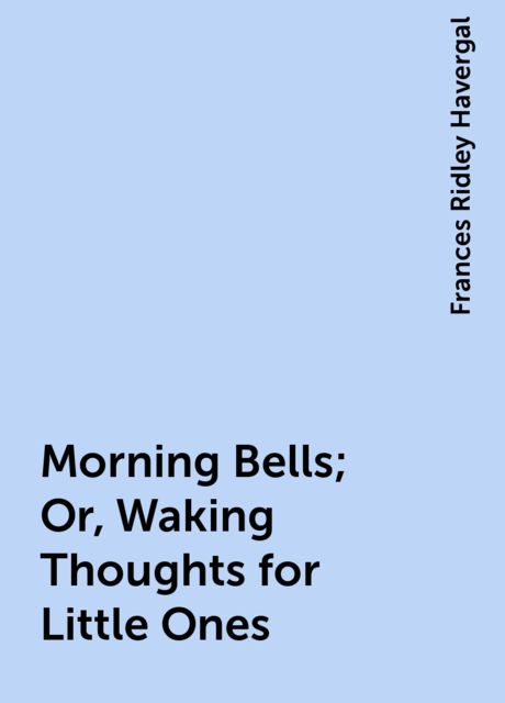 Morning Bells; Or, Waking Thoughts for Little Ones