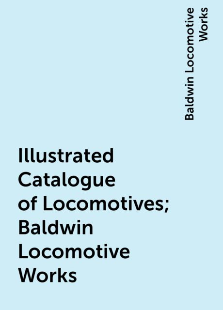 Illustrated Catalogue of Locomotives; Baldwin Locomotive Works